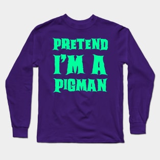 Pretend I'm a Pigman - Lazy Costume Long Sleeve T-Shirt